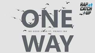 NoGoodHood - One Way (ft. Prince Ink) [@RapCatchup EXCLUSIVE] @A1_ASAP