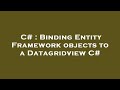 C# : Binding Entity Framework objects to a Datagridview C#