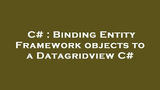 C# : Binding Entity Framework objects to a Datagridview C#