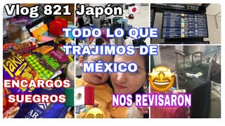 🇯🇵 Todo esto trajimos de MEXICO 🇲🇽+ Nos revisaron 🥲 + Encargos suegros Japoneses 🥺+ Me pase 😅