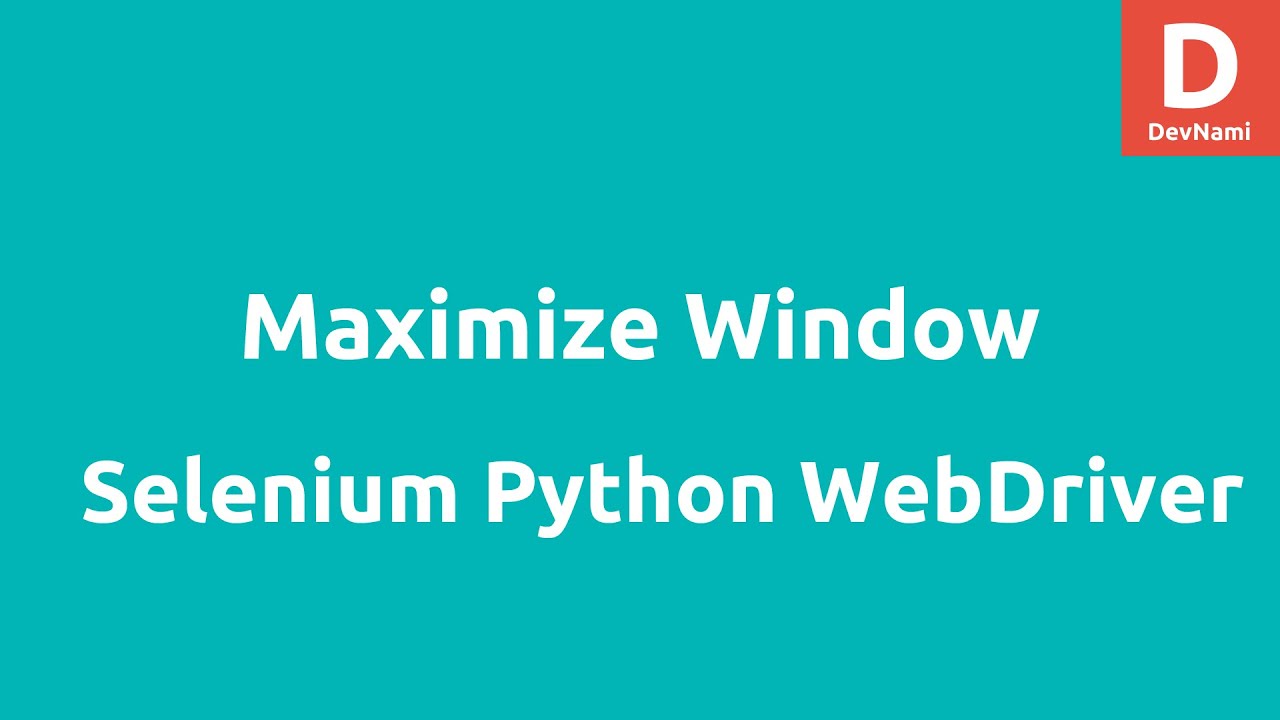 Python Selenium Re-size Maximize Window - YouTube