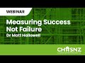 CHASNZ Webinar | Measuring Success Not Failure - Dr Matt Hallowell