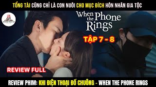 [REVIEW PHIM] Tổng Tài cũng Chỉ Là Con Nuôi Cho Mục Đích Hôn Nhân Gia Tộc | When The Phone Rings