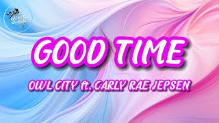 🎶Owl City & Carly Rae Jepsen - Good Time (Lyrics)🎶