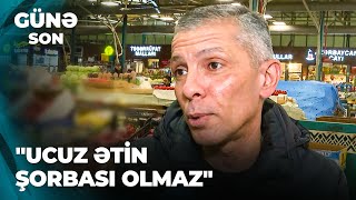 Günə son | Bazarda ət məhsullarının ziddiyətli qiymətləri