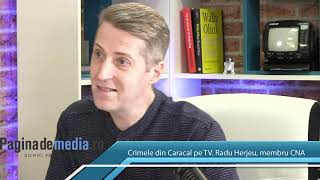 Crimele de la Caracal si Derapajele TV. Radu Herjeu, CNA