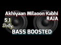 Akhiyaan Milaoon Kabhi |Raja |BASS BOOSTED |5.1 |Dolby