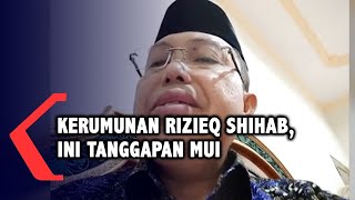 Kerumunan Habib Rizieq, Ini Tanggapan MUI