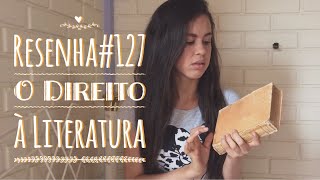 Resenha#127 - O direito à literatura