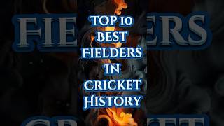 Top 10 Best Fielders in Cricket History #cricket #top10  #shorts #timelesshope