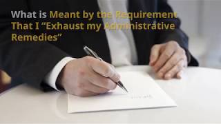 What is Meant by the Requirement That I “Exhaust my Administrative Remedies” Before Filing Suit