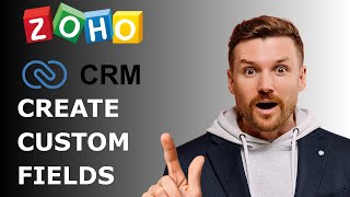 How to Add Custom Fields To Zoho CRM