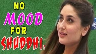 Shuddhi | Kareena Kapoor in no mood to work in the movie