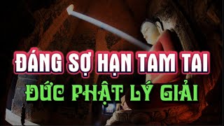 Hạn Tam Tai là gì? - Đức Phật lý giải SỰ ĐÁNG SỢ của TAM TAI