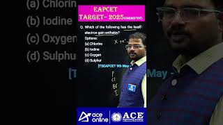 EAPCET Target-2025 | Which of the following has the least #electrongain enthalpy? | ACE Online