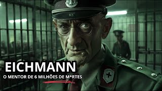 Adolf Eichmann: O Mentor Por Trás Do H0L0C4UST0