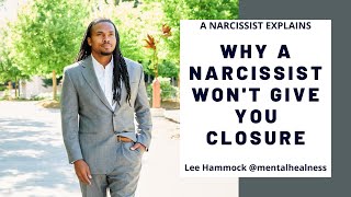 A #NARCISSIST EXPLAINS: WHY A NARCISSIST WON'T GIVE YOU CLOSURE BUT WILL ASK YOU FOR CLOSURE