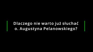 Dlaczego nie warto już słuchać o. Augustyna Pelanowskiego?