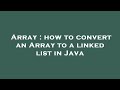 Array : how to convert an Array to a linked list in Java