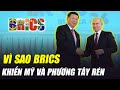 VÌ SAO BRICS – TỔ CHỨC MÀ VIỆT NAM THAM DỰ ĐANG KHIẾN MỸ VÀ PHƯƠNG TÂY RÉN ĐẾN VẬY