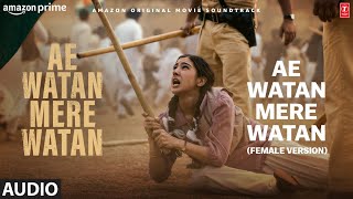Ae Watan Mere Watan (Title Track) (Female Version) (Audio): Sara Ali Khan | Neeti Mohan, Akashdeep S