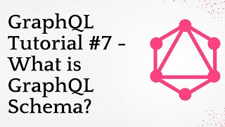 GraphQL Tutorial #7 - What is GraphQL Schema?