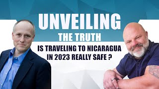Unveiling the truth: Is traveling to Nicaragua in 2023 really safe?