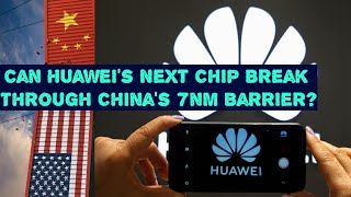 Can Huawei’s Next Chip Break Through China’s 7nm Barrier?