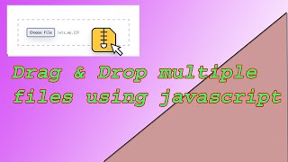 Drag and Drop multiple file using Javascript,HTML,CSS