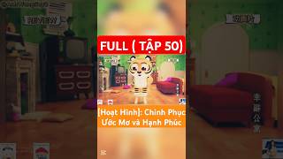 FULL (TẬP 50) | Chinh Phục Ước Mơ và Hạnh Phúc |@AnhWangSay2 #hoathinh #giadinhhanhphuc #uocmo