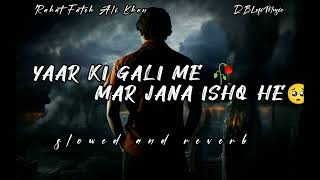 Yaar Ki Gali Mein (slow+reverb) Rahat Fateh Ali Khan /sad boy song Ishq hai ost 💔😭 | very sad song 😭