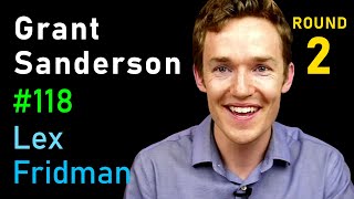 Grant Sanderson: Math, Manim, Neural Networks & Teaching with 3Blue1Brown | Lex Fridman Podcast #118