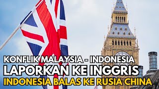 PANAS! Malaysia Ngadu ke Inggris, Indonesia Bisa Balas ke China \u0026 Rusia!