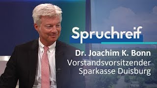 SPRUCHREIF | DR. JOACHIM K. BONN | VORSTANDSVORSITZENDER SPARKASSE DUISBURG