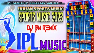 IpL Music 2023 | Dj BM Remix | Indian Sports Music 2023 Dj BM Remix | Dj BM Remix IPL Music