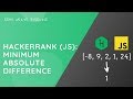 HackerRank (JavaScript): Minimum absolute difference problem