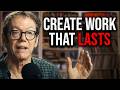 How To Create Something That Lasts