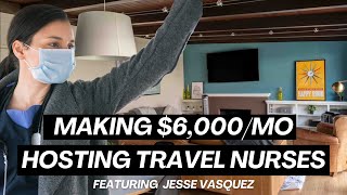 How to Make $6,000/mo Hosting Travel Nurses with Jesse Vasquez