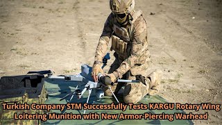 Turkish Company STM Successfully Tests KARGU Rotary Wing Loitering Munition with New Armor Piercing