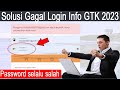 Solusi atau Cara Mengatasi Gagal Login Info GTK 2023