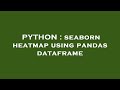PYTHON : seaborn heatmap using pandas dataframe