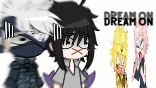 DREAM ON! | meme | Naruto | Gacha Club | ft: team 7 shippuden