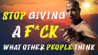 Stop Caring What Other People Think Of You | David Goggins 2021