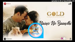 Naino Ne Baandhi Mp3 Song - Gold 2018 Mp3 Songs - Akshay Kumar - Mouni Roy - Arko - Yasser Desai - F