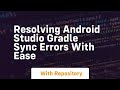 resolving android studio gradle sync errors with ease