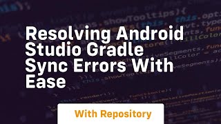 resolving android studio gradle sync errors with ease