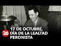 17 DE OCTUBRE: Dia de la Lealtad Peronista