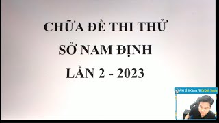 CHỮA ĐỀ THI SỞ NAM ĐỊNH LẦN 2 NĂM 2023 - MÔN TOÁN - Thầy Nguyễn Quốc Chí