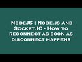 NodeJS : Node.js and Socket.IO - How to reconnect as soon as disconnect happens