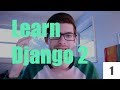 Learn Django 2 - Intro, Install, Setup (Part One)